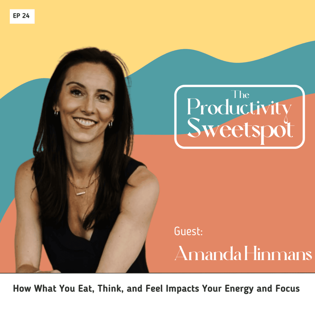 How What You Eat, Think, and Feel Impacts Your Energy and Focus with Amanda Hinmans