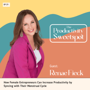 EP 21 How Female Entrepreneurs Can Increase Productivity by Syncing with Their Menstrual Cycle Renae Fieck