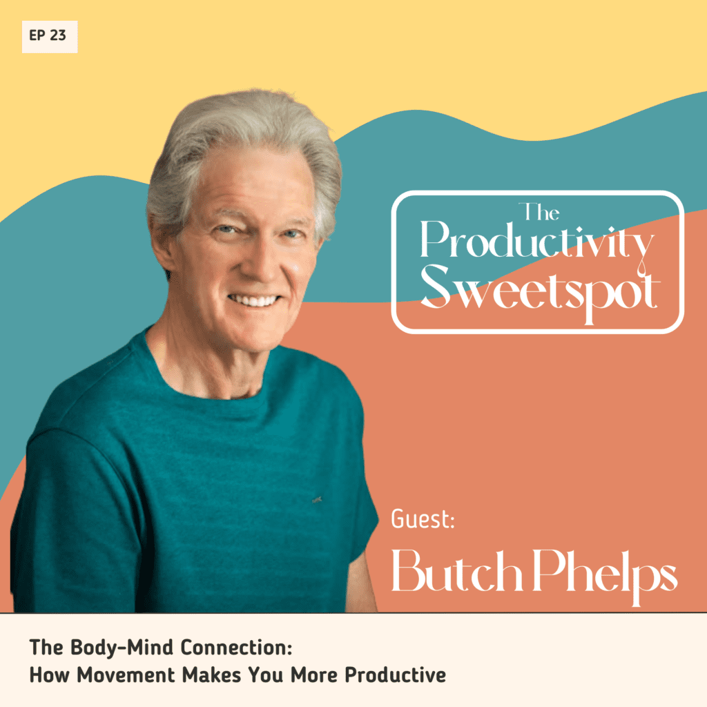 EP 23 The Body-Mind Connection: How Movement Makes You More Productive Butch Phelps