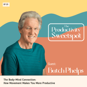EP 23 The Body-Mind Connection: How Movement Makes You More Productive Butch Phelps