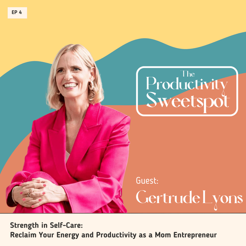EP 4 Strength in Self-Care: Reclaim Your Energy and Productivity as a Mom Entrepreneur Gertrude Lyons
