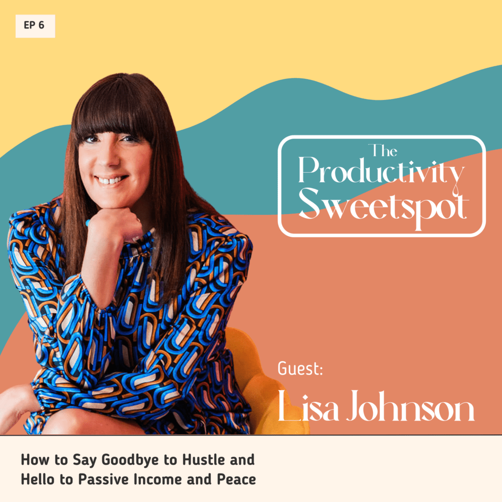 EP 6 How to Say Goodbye to Hustle and Hello to Passive Income and Peace Lisa Johnson