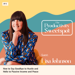 EP 6 How to Say Goodbye to Hustle and Hello to Passive Income and Peace Lisa Johnson