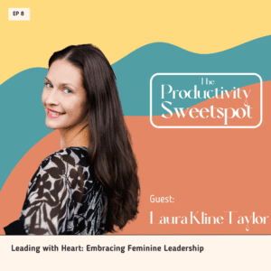 EP 8 Leading with Heart: Embracing Feminine Leadership Laura Kline-Taylor