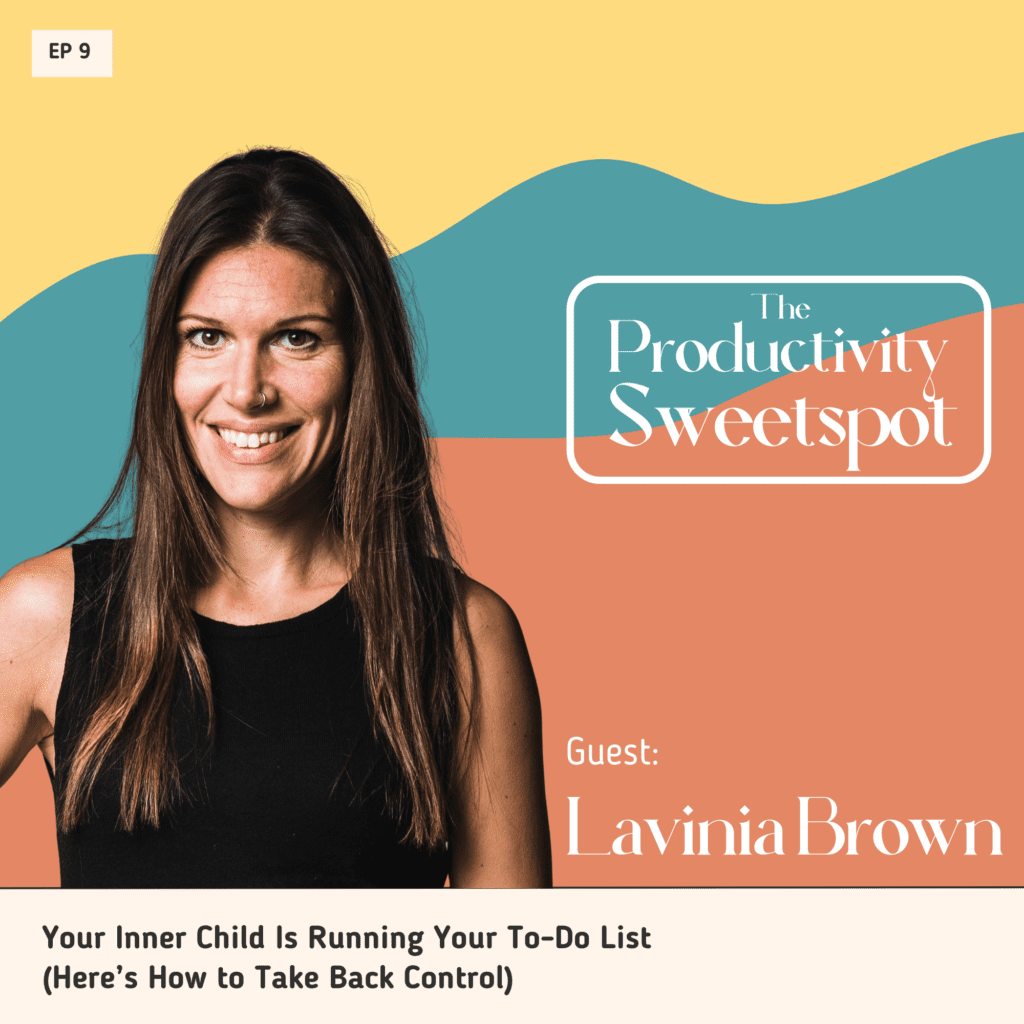 EP 9 Your Inner Child Is Running Your To-Do List – Here’s How to Take Back Control Lavinia Brown