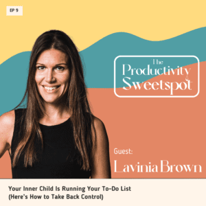 EP 9 Your Inner Child Is Running Your To-Do List – Here’s How to Take Back Control Lavinia Brown