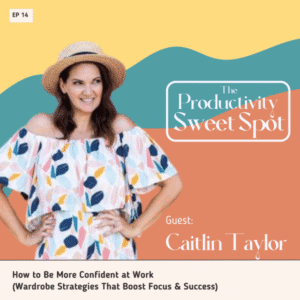EP 14 How to Be More Confident at Work (Wardrobe Strategies That Boost Focus & Success) with Caitlin Taylor