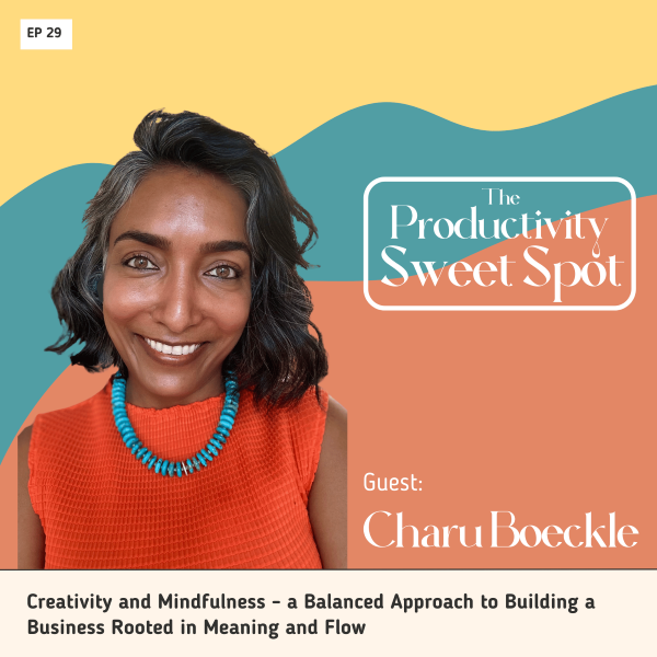 EP 29 Creativity and Mindfulness - a Balanced Approach to Building a Business Rooted in Meaning and Flow with Charu Boeckel founder of Divine Amuleto