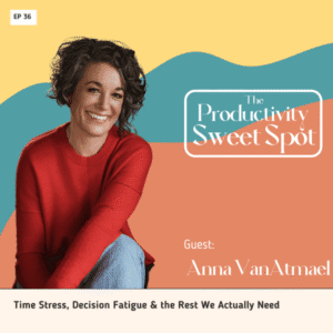 EP 36 Time Stress, Decision Fatigue & the Rest We Actually Need with Anna VanAgtmael