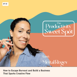 EP 45 How to Escape Burnout and Build a Business That Sparks Creative Flow with Meital Regev