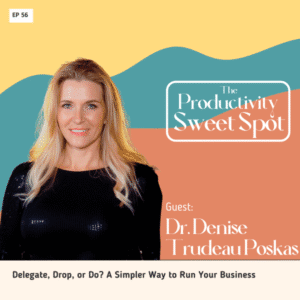 EP 56 Delegate, Drop, or Do? A Simpler Way to Run Your Business with Dr. Denise Trudeau Poskas 