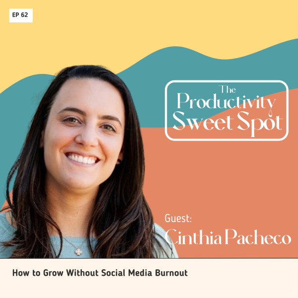 EP 62 How to Grow Without Social Media Burnout with Cinthia Pacheco