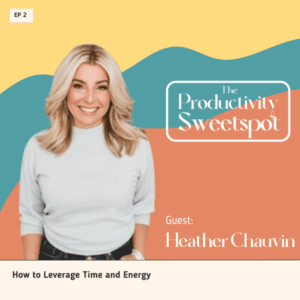 EP 2 How to Leverage Time and Energy with Heather Chauvin Heather Chauvin 