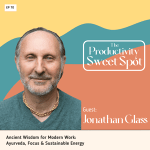 EP 70 Ancient Wisdom for Modern Work: Ayurveda, Focus & Sustainable Energy with Jonathan Glass 
