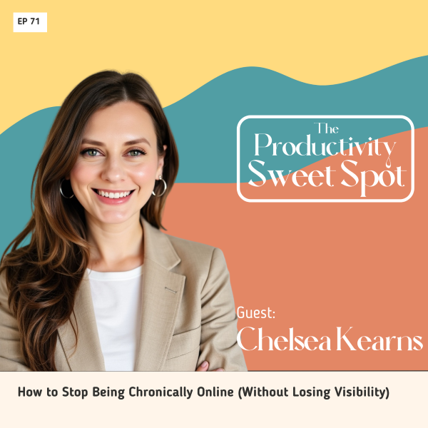 EP 71 How to Stop Being Chronically Online (Without Losing Visibility) with Chelsea Kearns