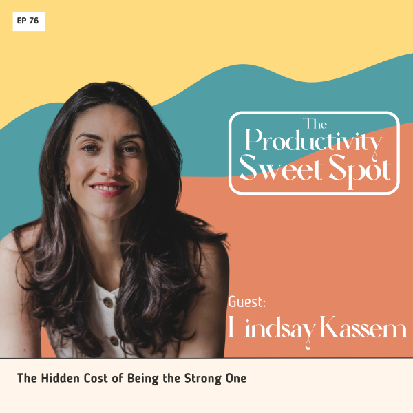 EP 76 The Hidden Cost of Being the Strong One with Lindsay Kassem