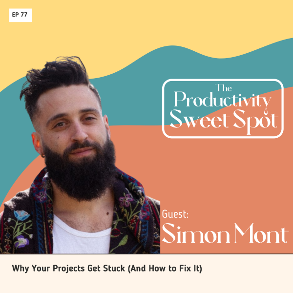 EP 77 Why Your Projects Get Stuck (And How to Fix It) with Simon Mont