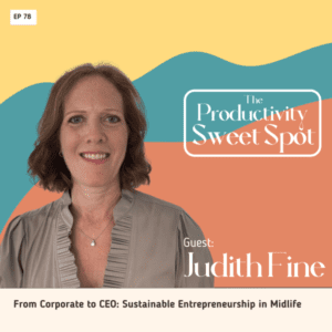 EP 78 From Corporate to CEO: Sustainable Entrepreneurship in Midlife with Judith Fine 