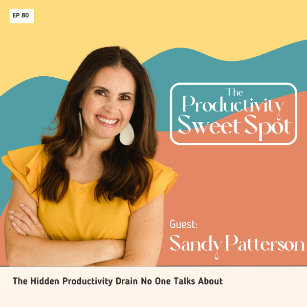 EP 80 The Hidden Productivity Drain No One Talks About with Sandy Patterson