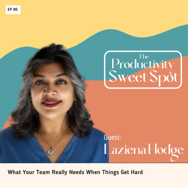 EP 86 What Your Team Really Needs When Things Get Hard with Laziena Hodge