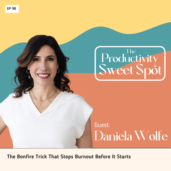 EP 98 The Bonfire Trick That Stops Burnout Before It Starts with Daniela Wolfe